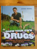 Grow your own drugs - easy recipes for natural remedies and beauty fixes