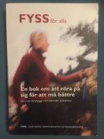 FYSS f&ouml;r alla - En bok om att r&ouml;ra p&aring; sig f&ouml;r att m&aring; b&auml;ttre - samt att f&ouml;rebygga och behandla sjukdomar