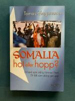 Somalia: Hot eller hopp? - Ett land som aldrig l&auml;mnas i fred, Ett folk som aldrig ger upp