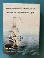 Med ostindiefararen G&ouml;theborg till Kina : moderna f&auml;ltsk&auml;rer p&aring; historisk seglats