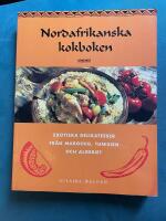 Nordafrikanska kokboken. Exotiska delikatesser fr&aring;n Marocko, Tunisen och Algeriet