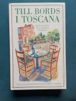 Till bords i Toscana - En kulinarisk resa i hj&auml;rtat av Italien