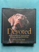 Devoted - 38 extraordinary Tales of Love. Loyalty and Life with Dogs