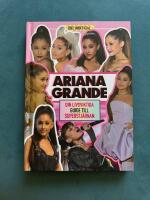 Ariana Grande - Din livsviktiga guide till superstj&auml;rnan, 100 % unofficial