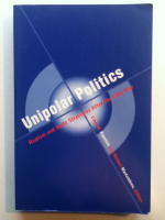 Unipolar Politics - Realism and State Strategies After the Cold War