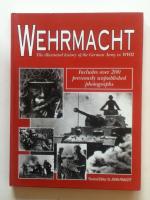 Wehrmacht - The Illustrated history of the German Army in WWII