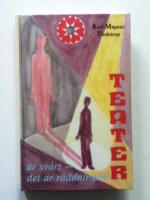 Teater &auml;r sv&aring;rt - det &auml;r r&auml;ddningen: Sextio &aring;rs teaterminnen