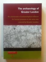 The archaeology of Greater London: An assessment of archaeological evidence for human presence in the area now covered by Greater London