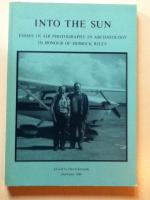 Into the Sun: Essays in Air Photography in Archaeology in Honour of Derrick Riley