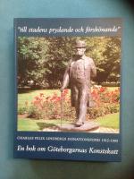Charles Felix Lindbergs donationsfond - "till stadens prydande och f&ouml;rsk&ouml;nande" Utdelningar ur fonden 1912-1993