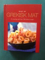 Njut av Grekisk mat : en samling med &ouml;ver 100 l&auml;ckra recept