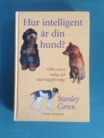 Hur intelligent &auml;r din hund? : om olika rasers anlag och inl&auml;rningsf&ouml;rm&aring;ga