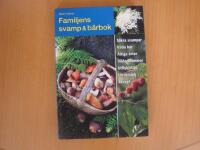 Familjens svamp & b&auml;rbok : s&auml;kra svampar, vilda b&auml;r, &auml;tliga &ouml;rter, vilda blommor, utflyktstips, utrustning, recept