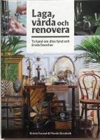 Laga, v&aring;rda och renovera : ta hand om dina fynd och &auml;rvda favoriter