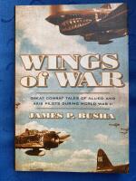 Wings of War. Great Combat Tales of Allied and Axis Pilots During World War II
