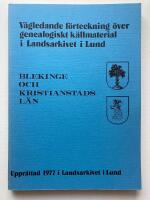 V&auml;gledande f&ouml;rteckning &ouml;ver genealogiskt k&auml;llmaterial i Landsarkivet i Lund. Blekinge och Kristianstads l&auml;n. 