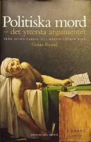 Politiska mord : det yttersta argumentet : fr&aring;n Julius Caesar till Martin Luther King