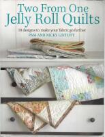 Two from One Jelly Roll Quilts: 18 Designs to Make Your Fabric Go Further