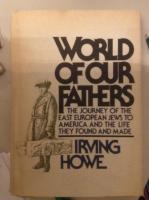 World of our fathers, the Journey of the East European Jews to America and the life they found and made.