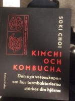 Kimchi och Kombucha, den nya vetenskapen om hur tarmbakterierna st&auml;rker din hj&auml;rna