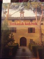 Toskansk kokbok, recept och ber&auml;ttelser fr&aring;n matlagningskurser i Toskana
