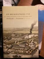 P&aring; brukspatrons tid, snillet, industrialisten och deras liv till vardags och fest