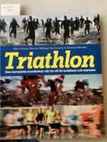 Triathlon den kompletta handboken n&auml;r du vill bli snabbare och starkare
