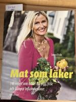 Mat som l&auml;ker, 140 recept som h&aring;ller dig pigg, frisk och d&auml;mpar inflammationer