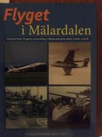 Flyget i M&auml;lardalen, expos&eacute; &ouml;ver flygets utveckling i M&auml;lardalen under  100 &aring;r