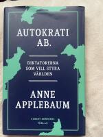 Autokrati AB : diktatorerna som vill styra v&auml;rlden