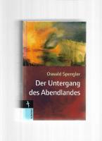 Der Untergang des Abendlandes : Umrisse einer Morphologie der Weltgeschichte 