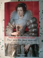 Pour mon fils, pour mon roi : la reine Anne m&egrave;re de Louis XIV