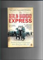 The Berlin-Baghdad express : the Ottoman Empire and Germany's bid for world power, 1898 - 1918 