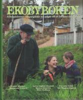 Ekobyboken : frihetsdr&ouml;mmar, skapargl&auml;dje och v&auml;gar till ett h&aring;llbart samh&auml;lle