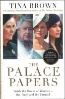 The Palace Papers. Inside the House of Windsor - the Truth and the Turmoil