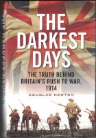 The Darkest Days. The Truth Behind Britain's Rush to War, 1914