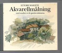 Akvarellm&aring;lning : med studier av de gamla m&auml;starna