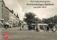 Med v&auml;nlig h&auml;lsning fr&aring;n Provinstidningen Dalsland som fyller 100 &aring;r.