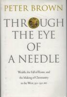 Through the eye of a needle - wealth, the fall of Rome, and the making of Christianity in the West, 350-550 AD