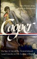 Two Novels of the American Revolution: The Spy: A Tale of the Neutral Ground / Lionel Lincoln; or, The Leaguer of Boston