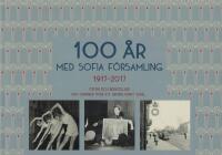  100 &aring;r med Sofia f&ouml;rsamling : 1917-2017 : Foton och ber&auml;ttelser som sp&auml;nner &ouml;ver ett h&auml;ndelserikt sekel