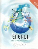Energi : m&ouml;jligheter och dilemman : [en bok med fakta och fr&aring;gest&auml;llningar fr&aring;n Kungl. Ingenj&ouml;rsvetenskapsakademien och Kungl. Vetenskapsakademien