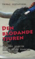 Den bl&ouml;dande tjuren : krisens Spanien 40 &aring;r efter Franco