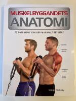 Muskelbyggandets anatomi : 70 &ouml;vningar som ger maximalt resultat
