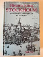 Historia kring Stockholm : [Stockholm fr&aring;n f&ouml;rhistorisk tid till sekelskiftet]
