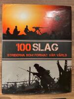 100 Slag : striderna som format v&aring;r v&auml;rld