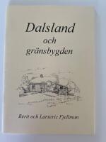 Dalsland och gr&auml;nsbygden : en samling texter och bilder om platser, h&auml;ndelser och m&auml;nniskor i gr&auml;nstrakterna mellan Dalsland, V&auml;rmland, Bohusl&auml;n och &Ouml;stfold