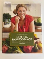 Mitt nya raw food-k&ouml;k : 250 recept som h&aring;ller dig frisk och stark &aring;ret runt