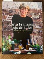 Karin Franssons sju &aring;rstider : k&auml;rleken till de goda r&aring;varorna