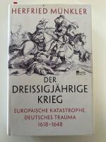 Der Dreissigj&auml;hrige Krieg - europ&auml;ische Katastrophe, deutsches Trauma 1618-1648